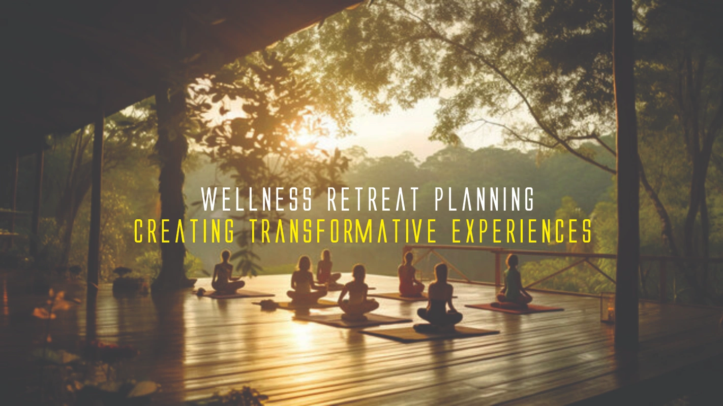Wellness Retreat Planning Transformative Experiences